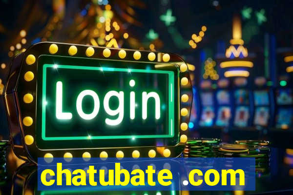 chatubate .com